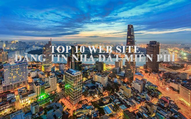 Top 10 Website Đăng Tin Nhà Đất Hiệu Quả Để Bán Nhanh Chóng Nhà Đất Của Bạn