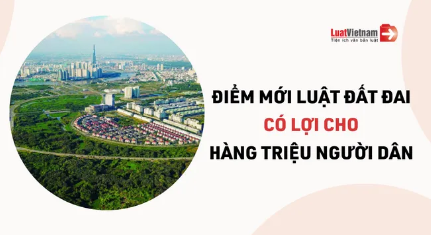 Luật Đất đai 2024: 10 điểm mới có lợi cho hàng triệu người dân
