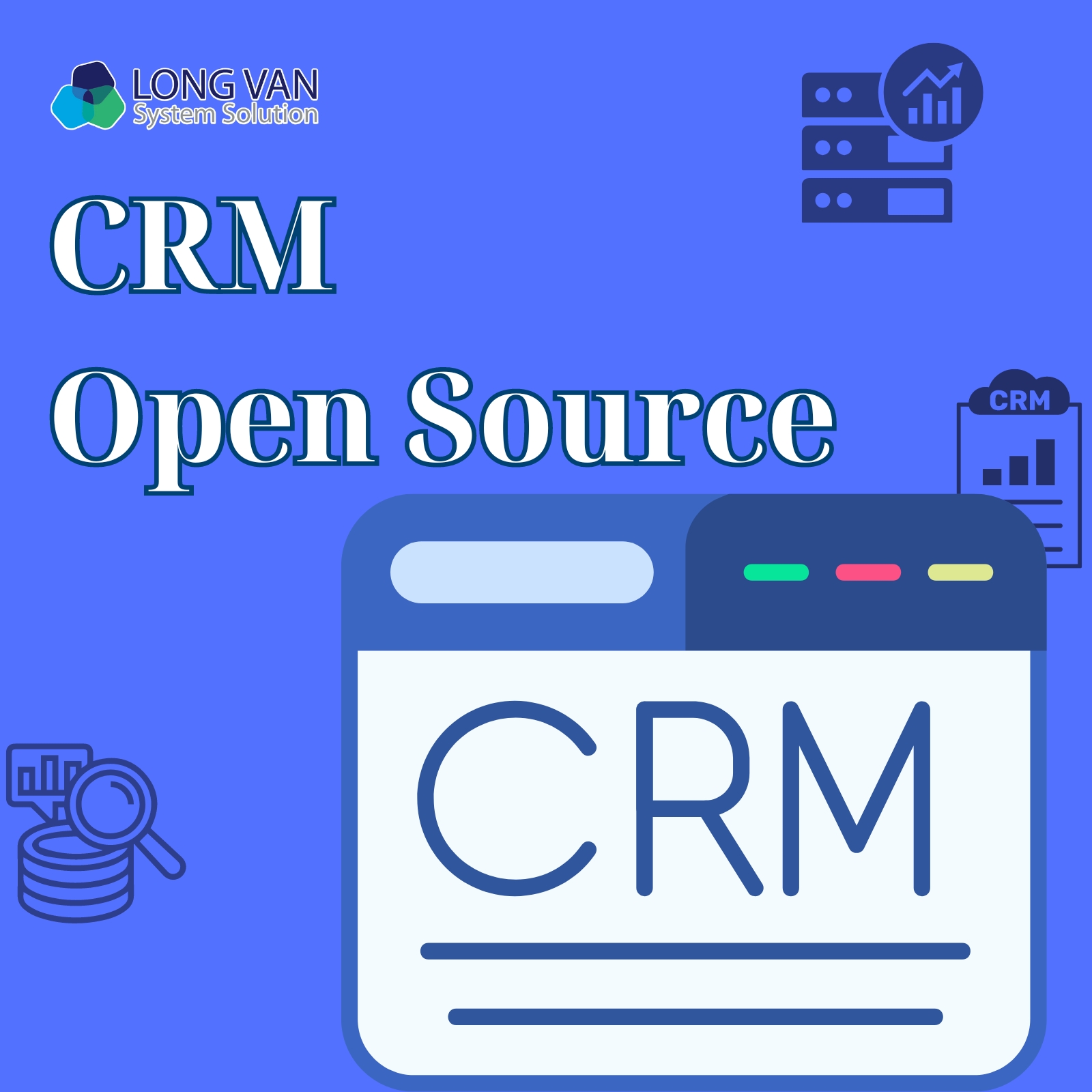 CRM Open Source là gì? Lợi ích khi sử dụng CRM Open Source hiện nay