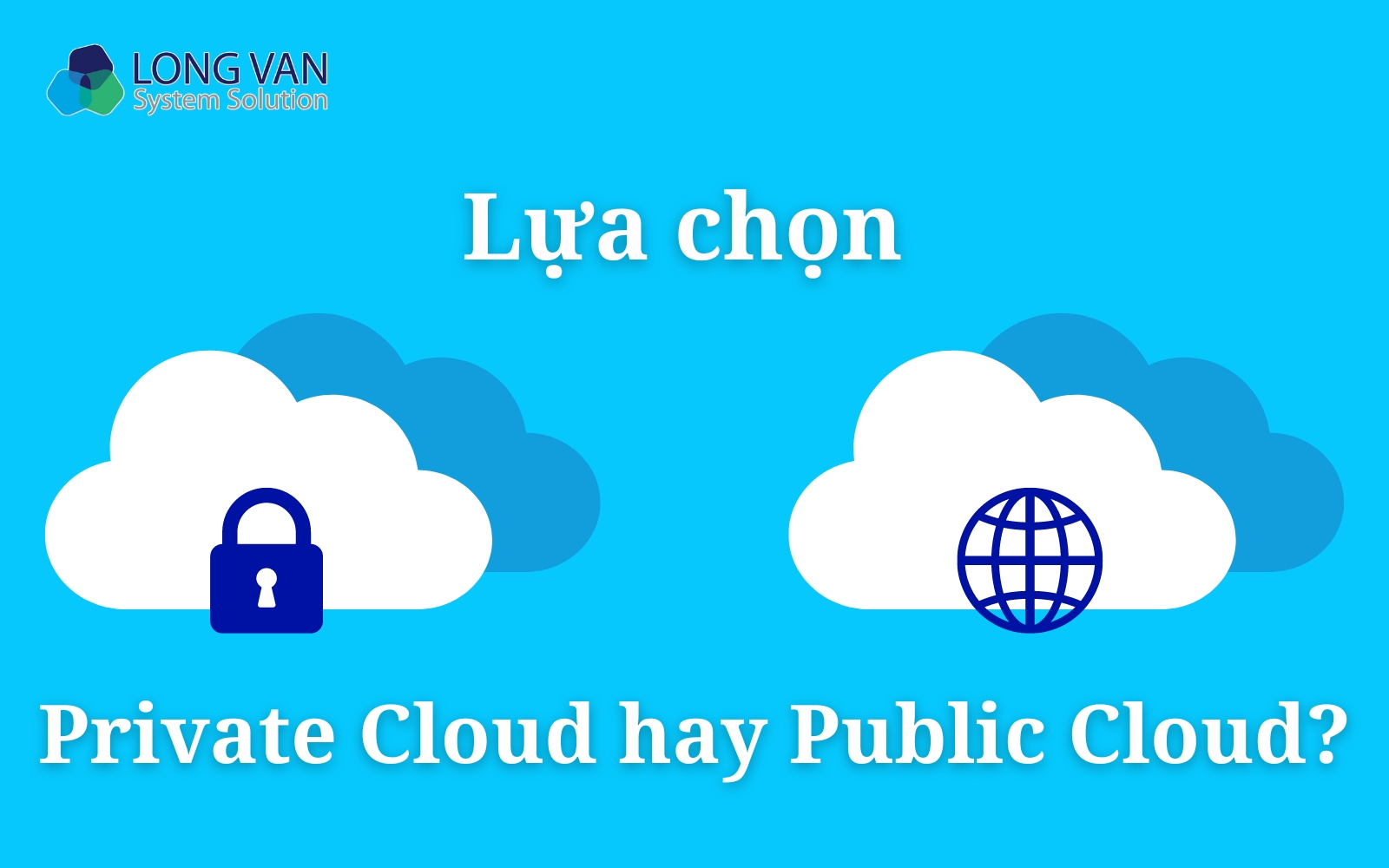 Doanh nghiệp nên lựa chọn Private Cloud hay Public Cloud?