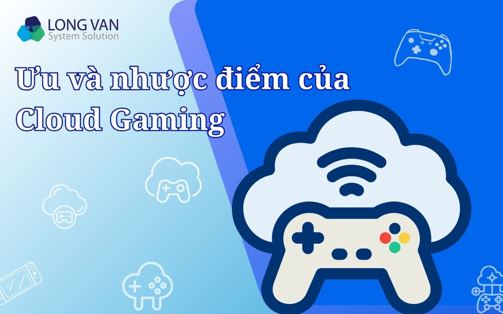 Ưu và nhược điểm của Cloud Gaming