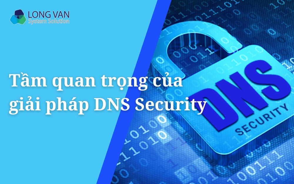 Tầm quan trọng của giải pháp DNS Security