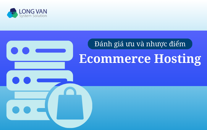 Ưu và nhược điểm của Ecommerce Hosting