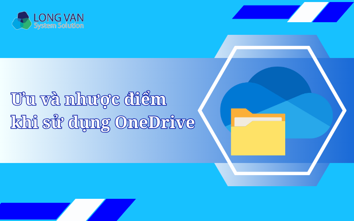 Ưu và nhược điểm khi sử dụng OneDrive