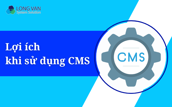 Lợi ích khi sử dụng CMS