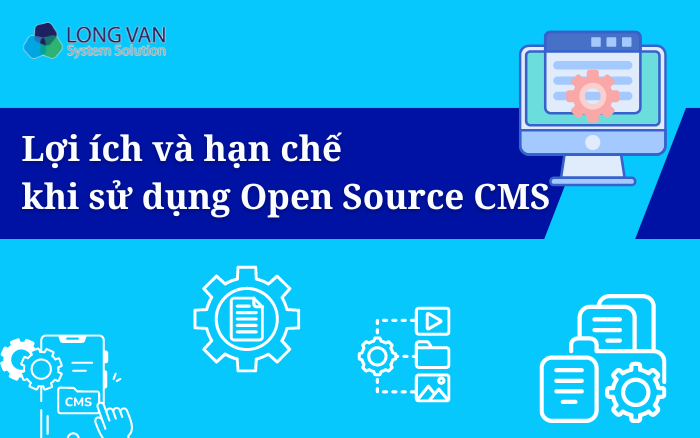 Lợi ích và hạn chế khi sử dụng Open Source CMS