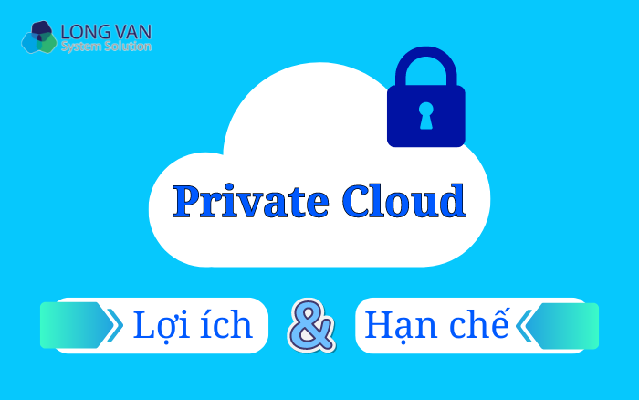 Lợi ích và hạn chế của Private Cloud