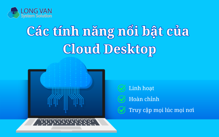 Các tính năng nổi bật của Cloud Desktop