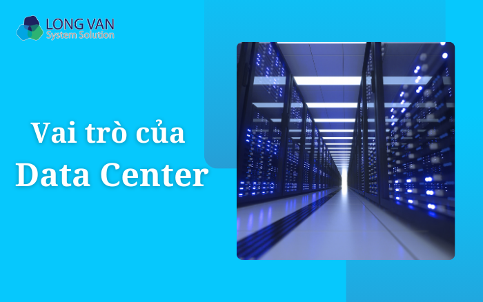 Vai trò của Data Center
