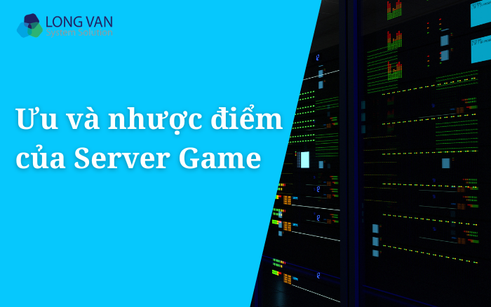 Ưu và nhược điểm của Server Game