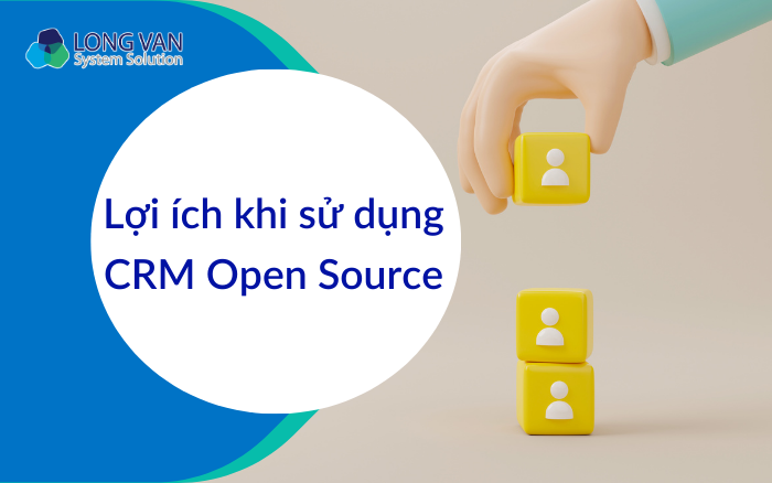 Lợi ích khi sử dụng CRM Open Source