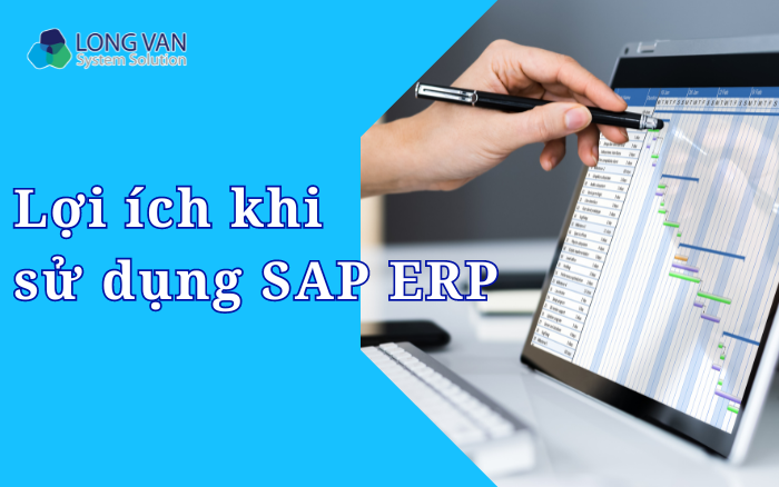 Lợi ích khi sử dụng phần mềm SAP ERP