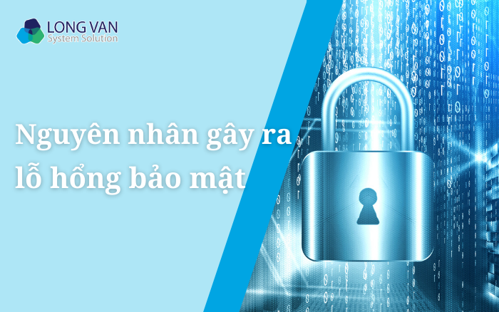 Nguyên nhân gây ra lỗ hổng bảo mật