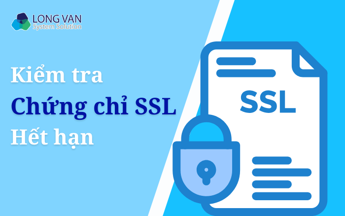 Cách kiểm tra chứng chỉ SSL hết hạn nhanh chóng