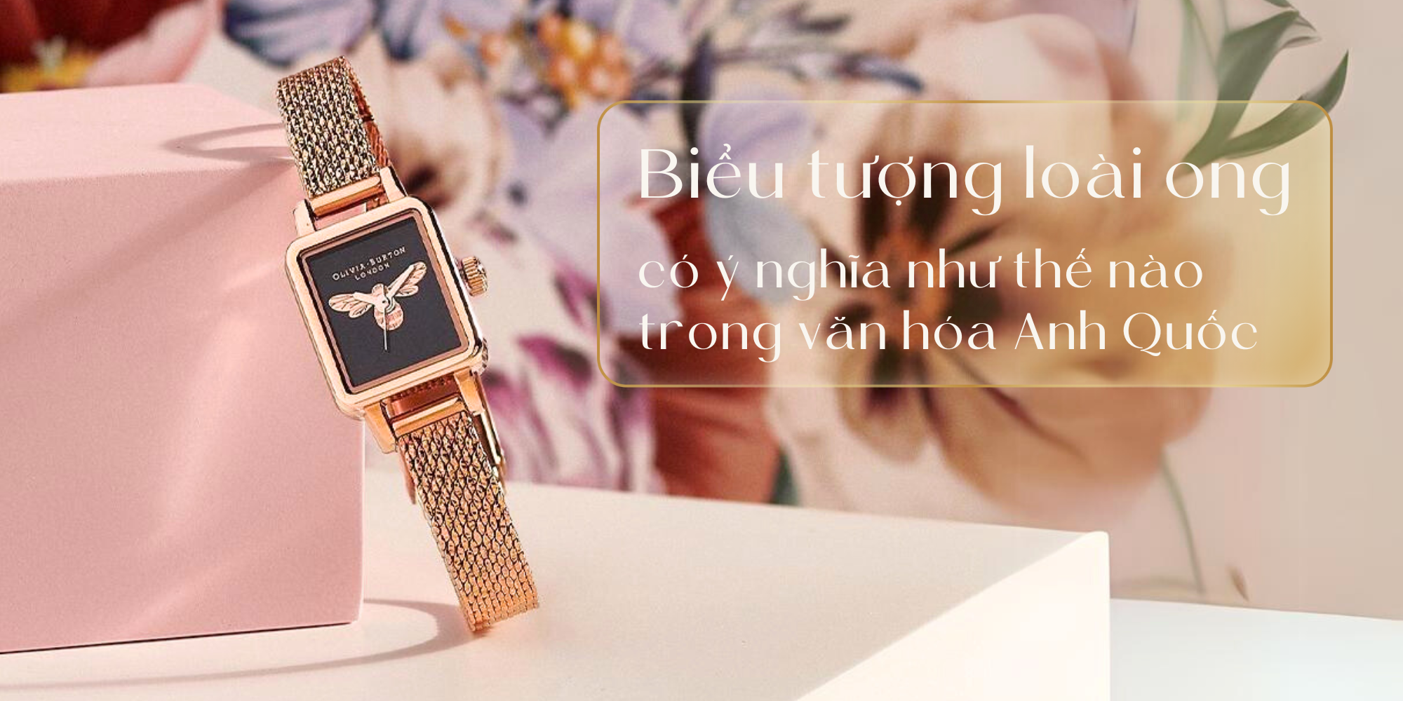 Ý NGHĨA CỦA LOÀI ONG TRONG NGHỆ THUẬT CHẾ TÁC ĐỒNG HỒ - TRANG SỨC CỦA ANH QUỐC