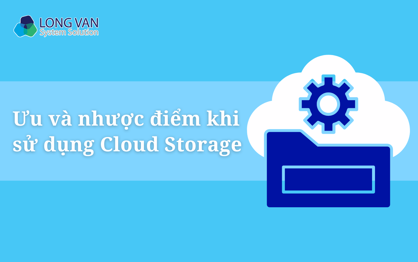 Ưu và nhược điểm khi sử dụng Cloud Storage cho doanh nghiệp