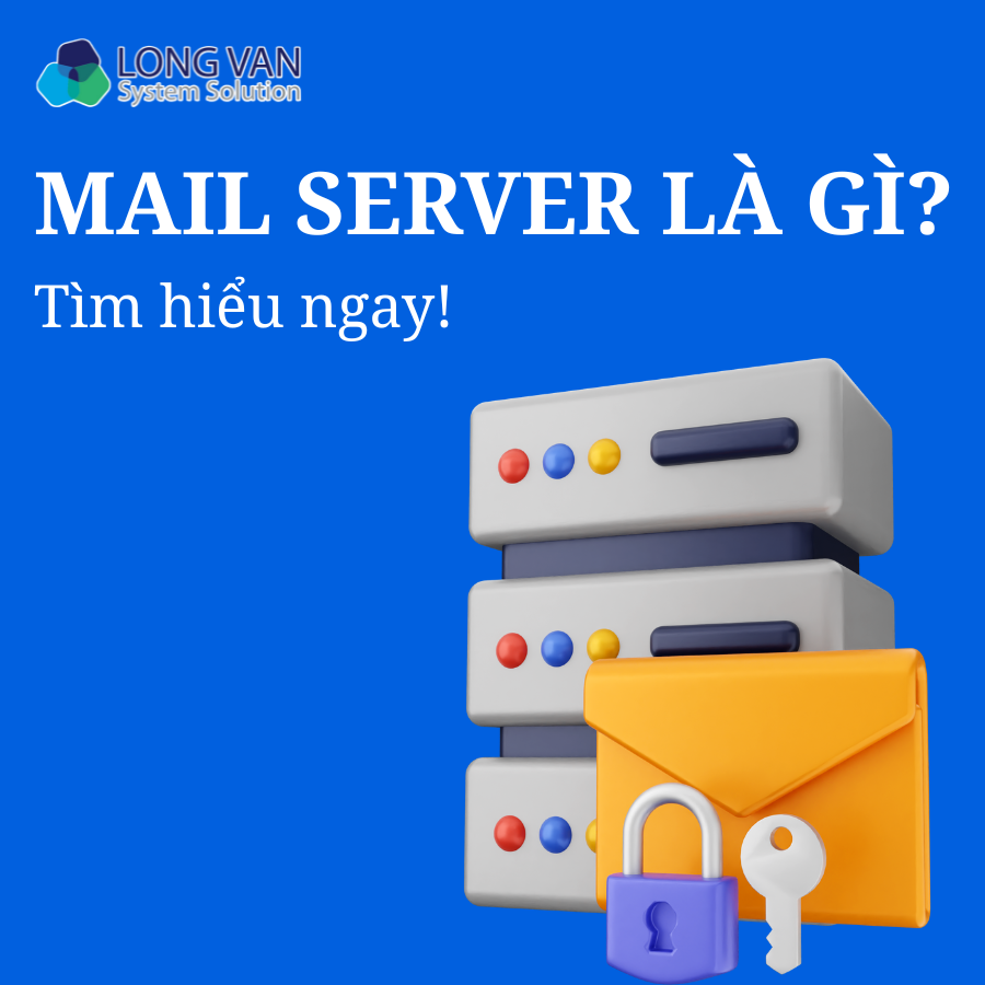 Mail Server là gì? Tìm hiểu tất tần tật thông tin về máy chủ Mail