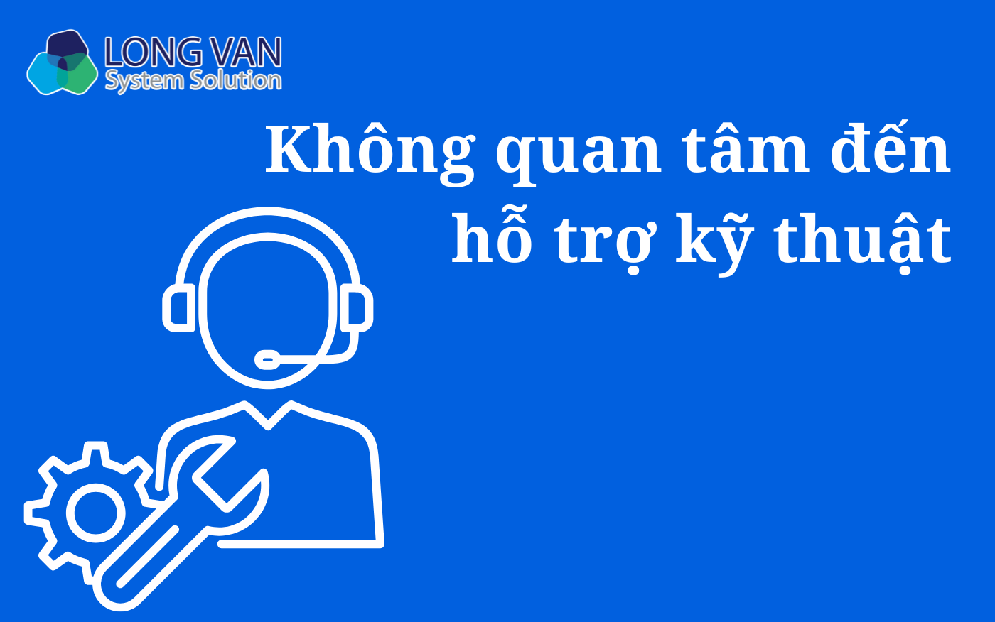 Không quan tâm đến hỗ trợ kỹ thuật