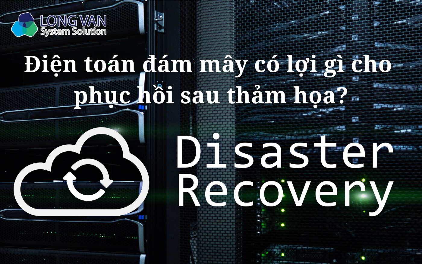 Điện toán đám mây có lợi gì cho phục hồi sau thảm họa?