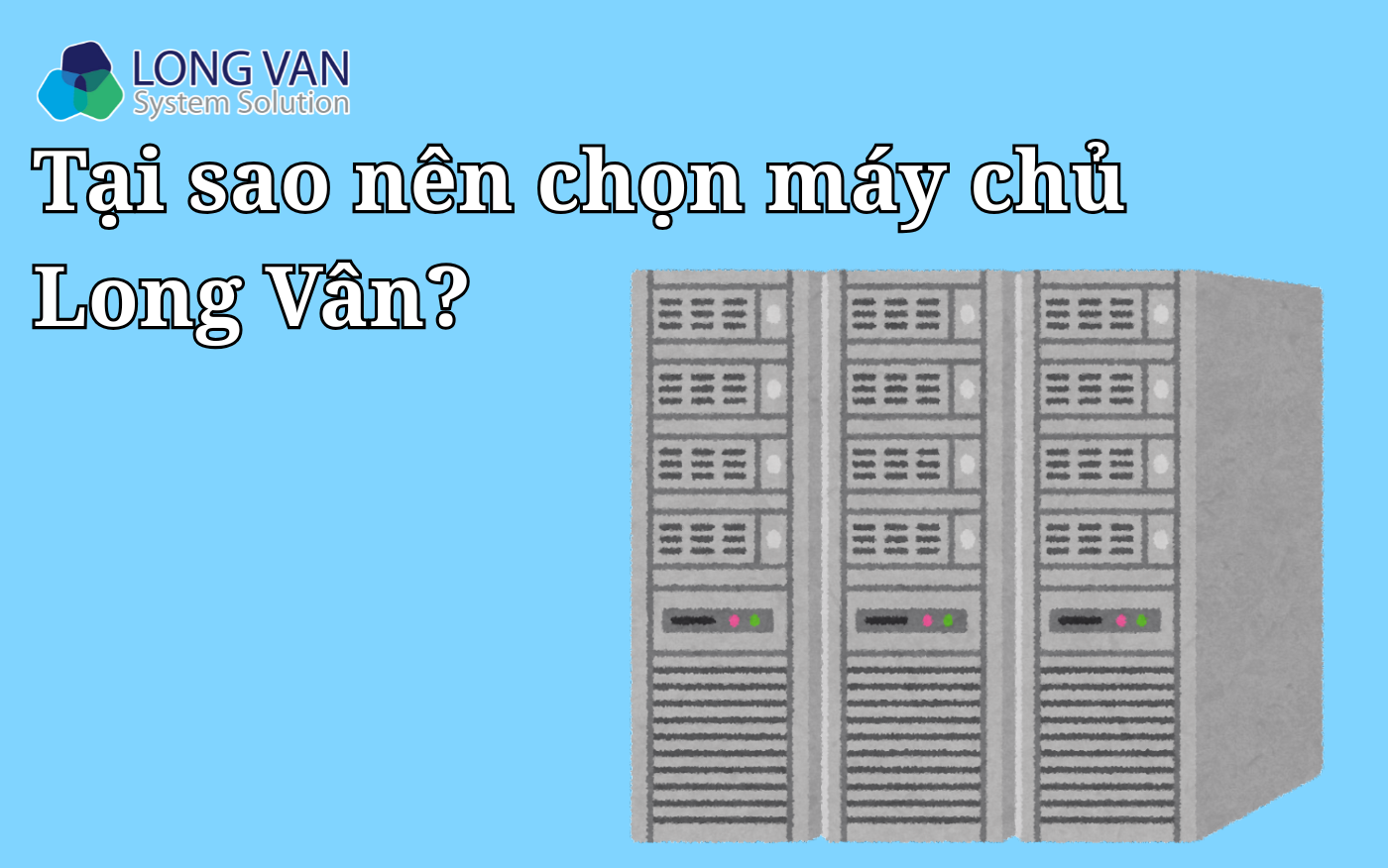 Tại sao nên chọn máy chủ Long Vân?