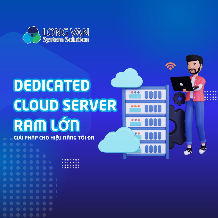 Dedicated Cloud Server RAM lớn – Giải pháp cho hiệu năng tối đa
