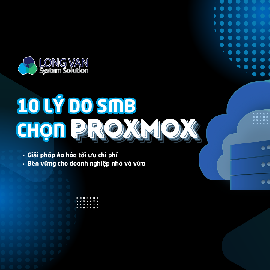 10 lý do Proxmox được các doanh nghiệp SMB ưa chuộng