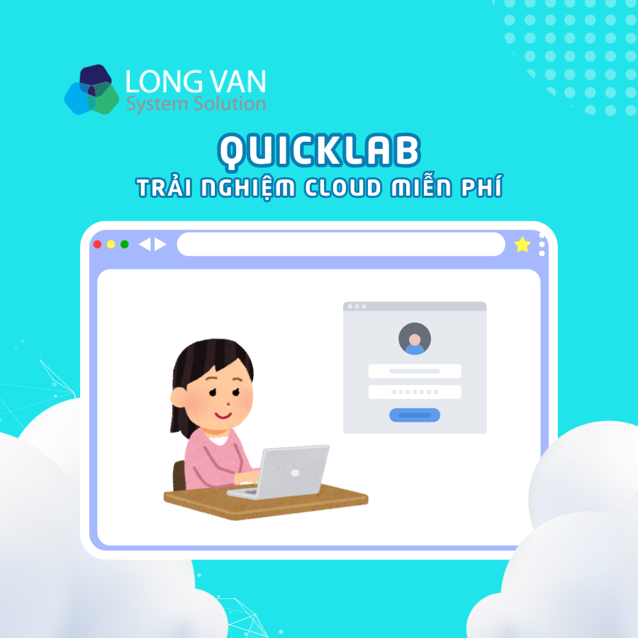 QuickLab là gì? Giải pháp trải nghiệm Cloud trực tuyến miễn phí từ Long Vân