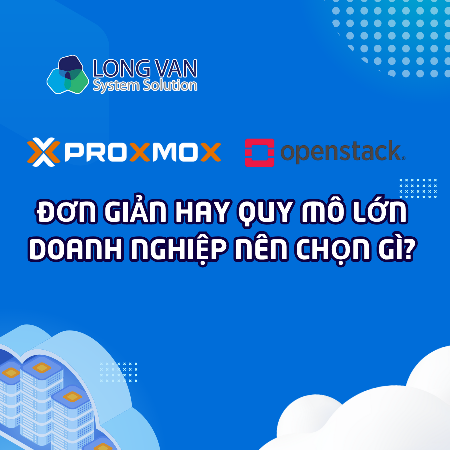 So sánh Proxmox vs OpenStack – Doanh nghiệp nên chọn giải pháp nào?
