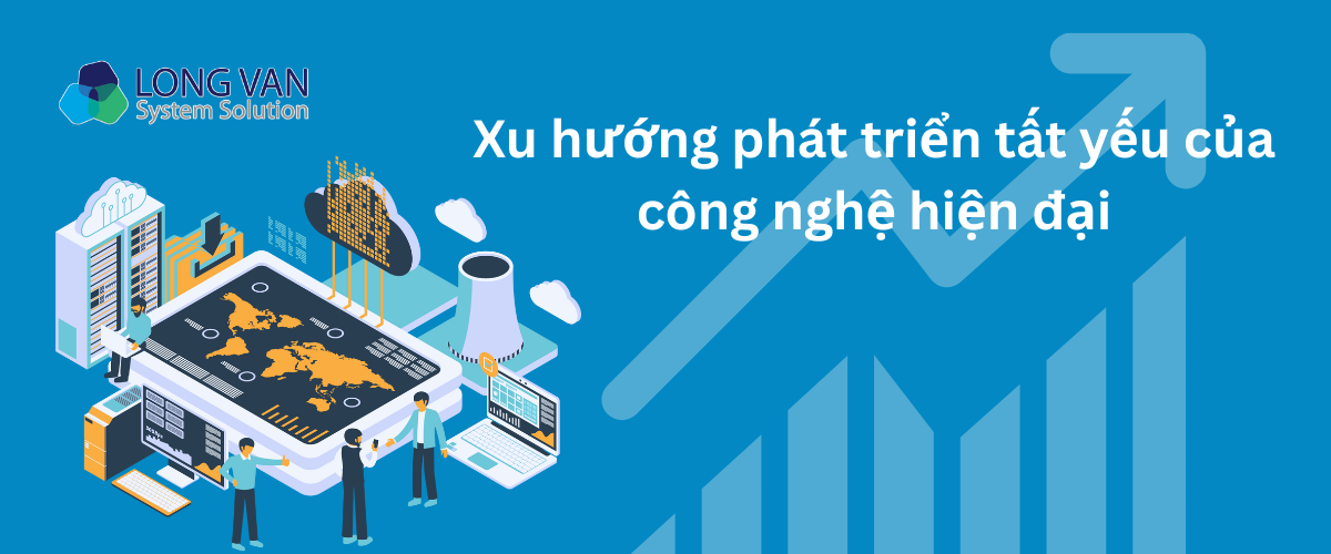 Xu hướng phát triển tất yếu của công nghệ hiện đại