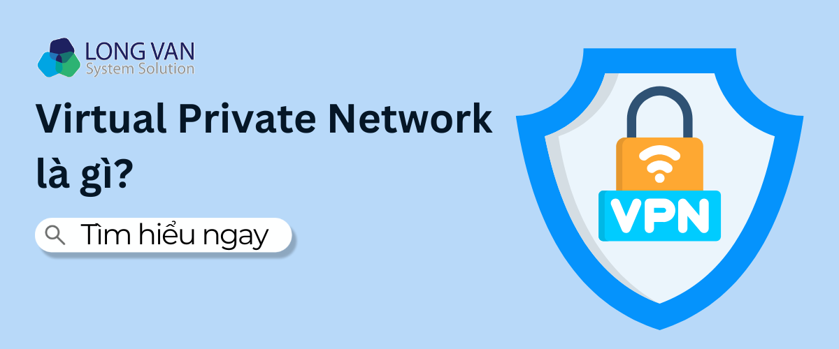 Virtual Private Network (VPN) là gì?