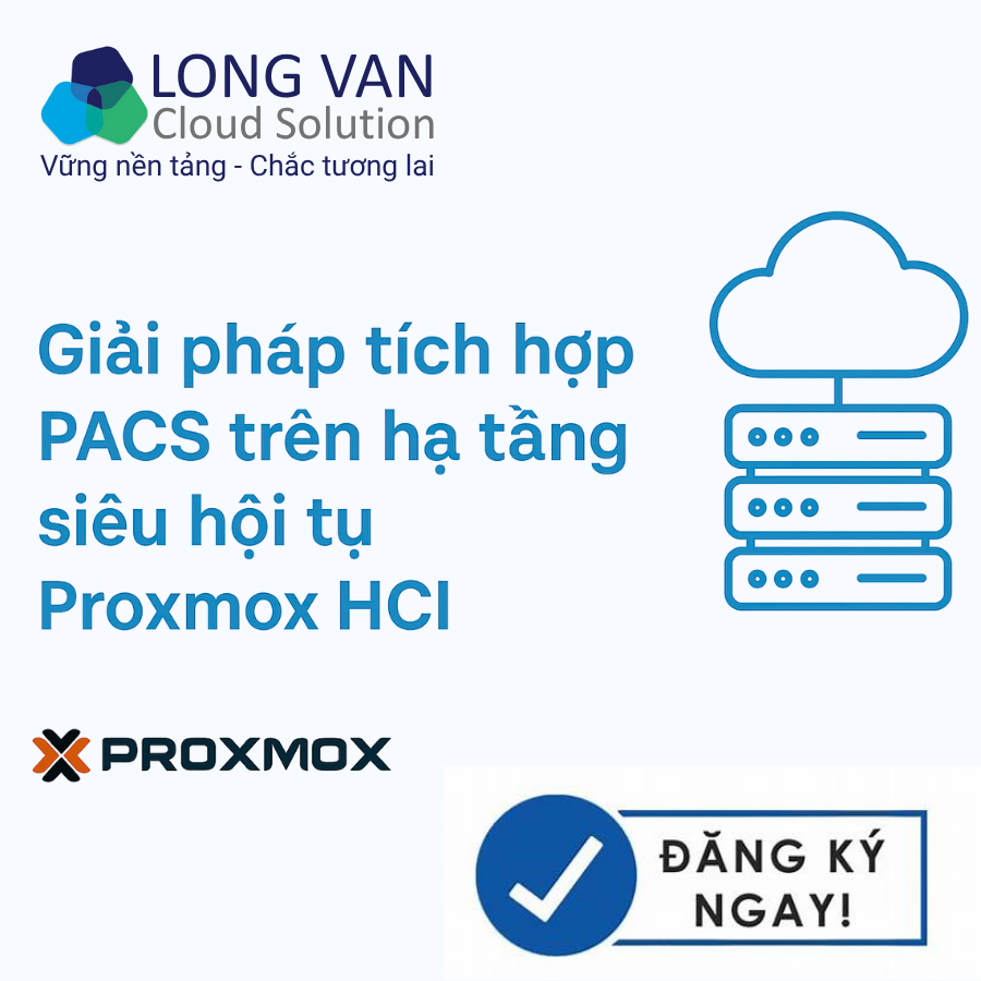 PACS là gì? Tích hợp hệ thống chẩn đoán hình ảnh y tế trên hạ tầng Proxmox HCI