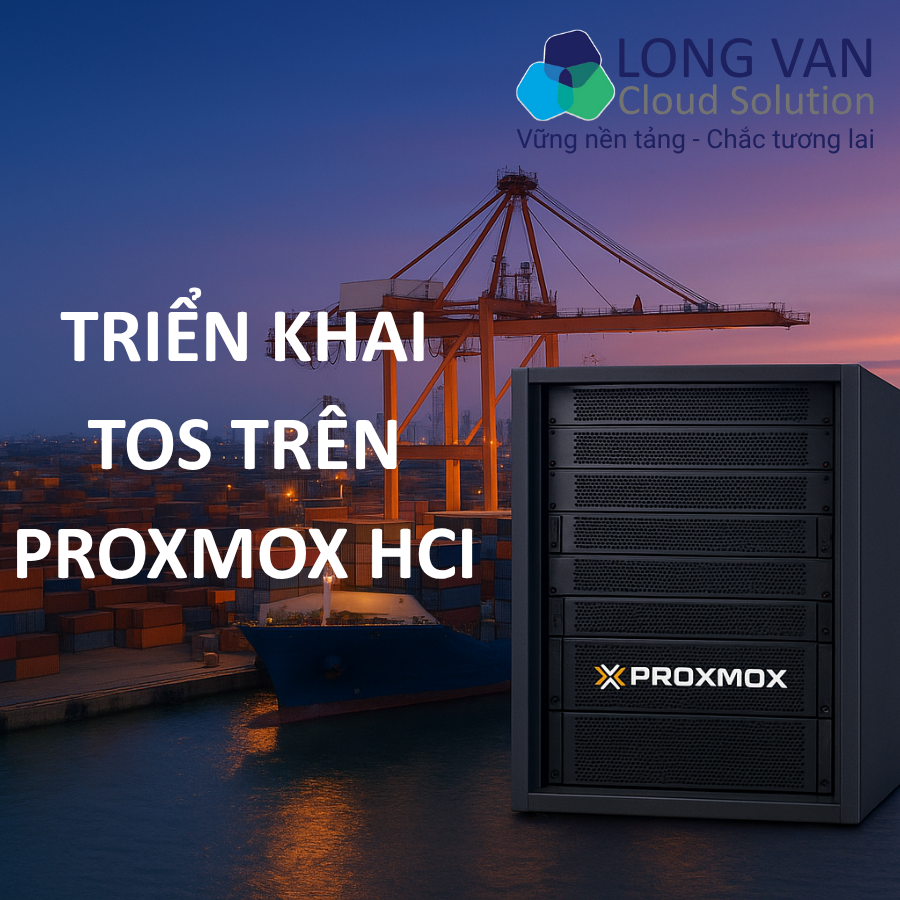 TOS là gì? Xây dựng hạ tầng quản lý cảng hiệu suất cao bằng Proxmox HCI