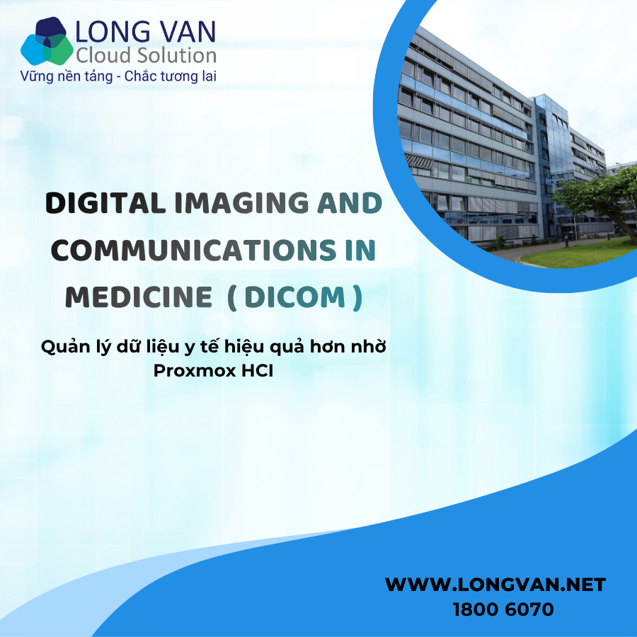 DICOM là gì? Quản lý dữ liệu y tế hiệu quả hơn nhờ Proxmox HCI