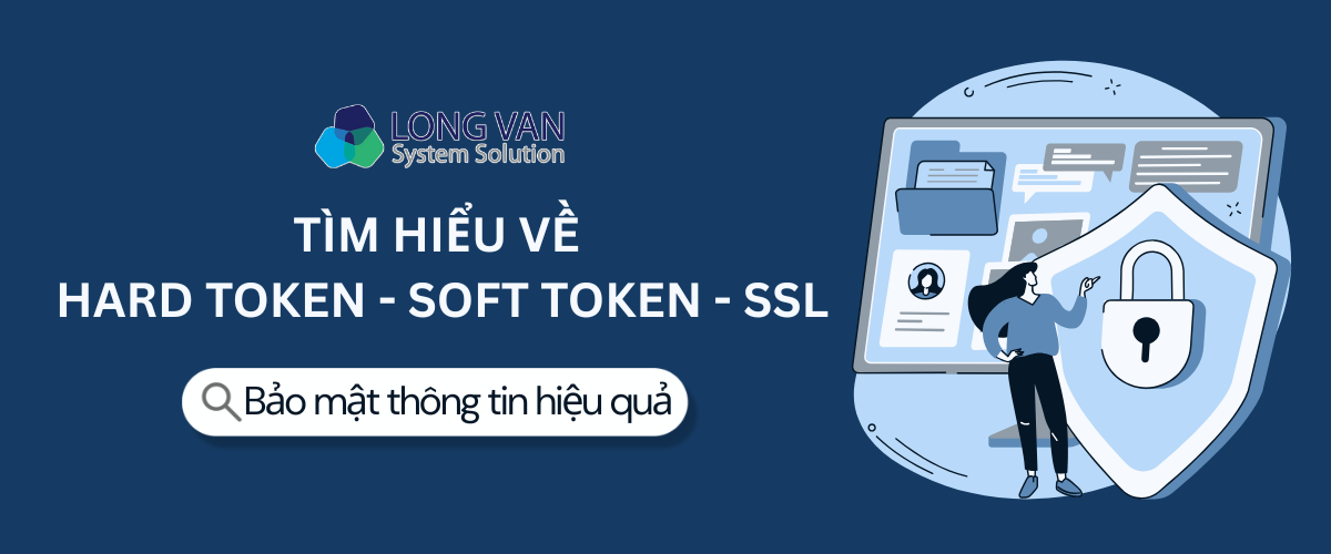 TÌM HIỂU VỀ HARD TOKEN - SOFT TOKEN - SSL