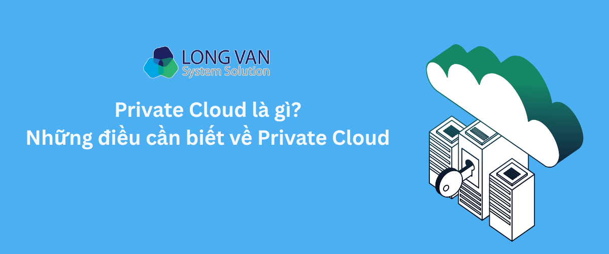Private Cloud là gì? Những điều cần biết về Private Cloud