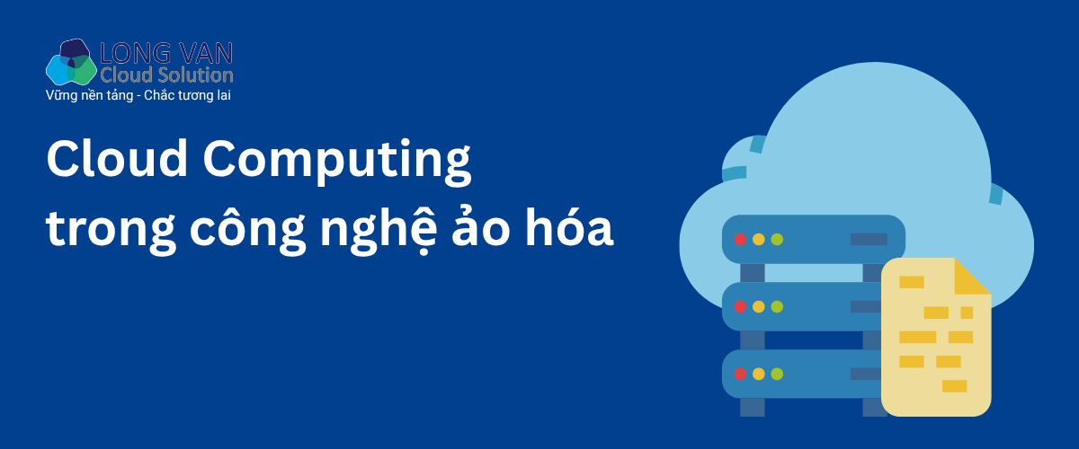 Điện toán đám mây (Cloud Computing) trong công nghệ ảo hóa