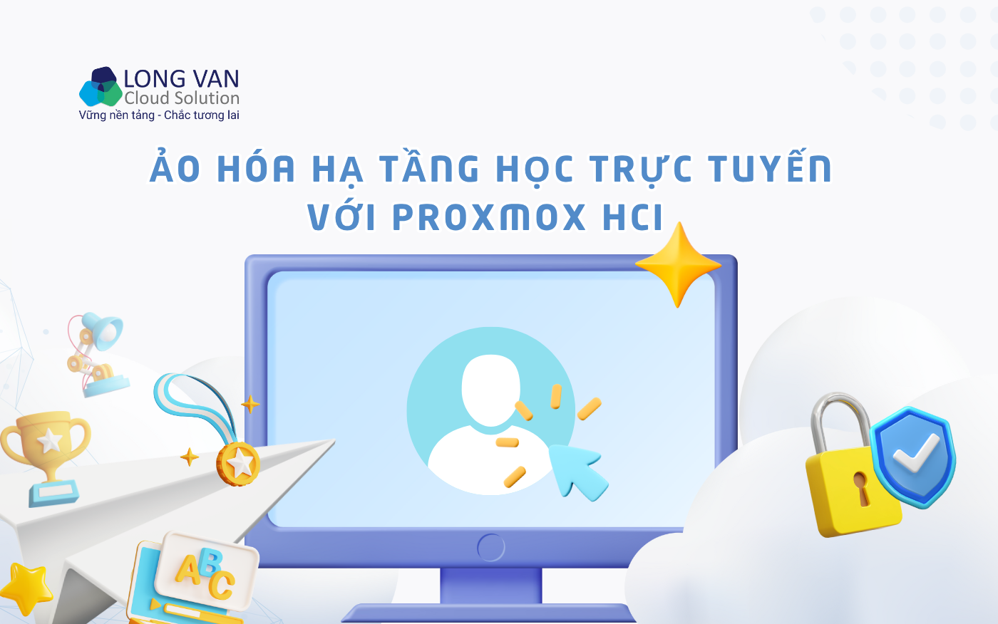 Ảo hóa hạ tầng học trực tuyến với Proxmox HCI – Giải pháp tiết kiệm và ổn định cho trường học thời đại số