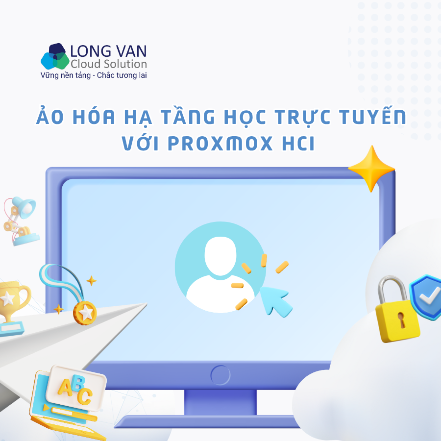 Giải pháp Proxmox HCI cho giáo dục – Ảo hóa hạ tầng học trực tuyến tiết kiệm và ổn định