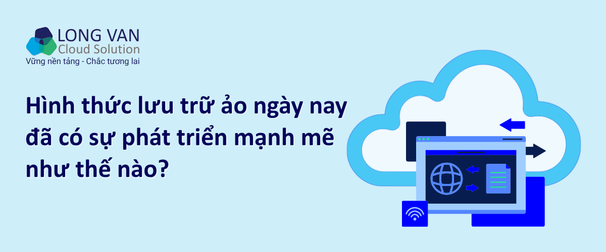 Hình thức lưu trữ ảo ngày nay đã có sự phát triển mạnh mẽ như thế nào? 