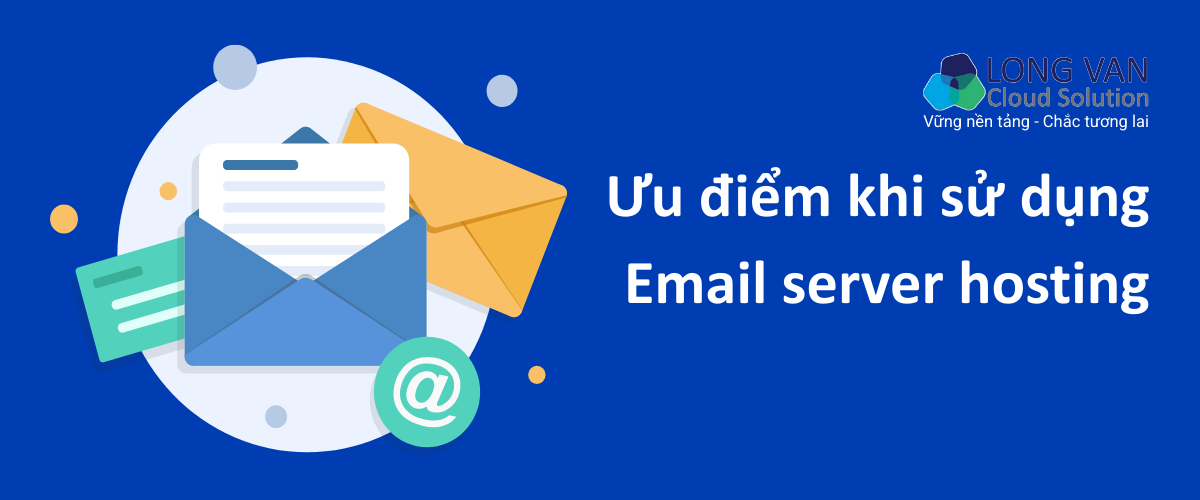 Ưu điểm khi sử dụng email server hosting