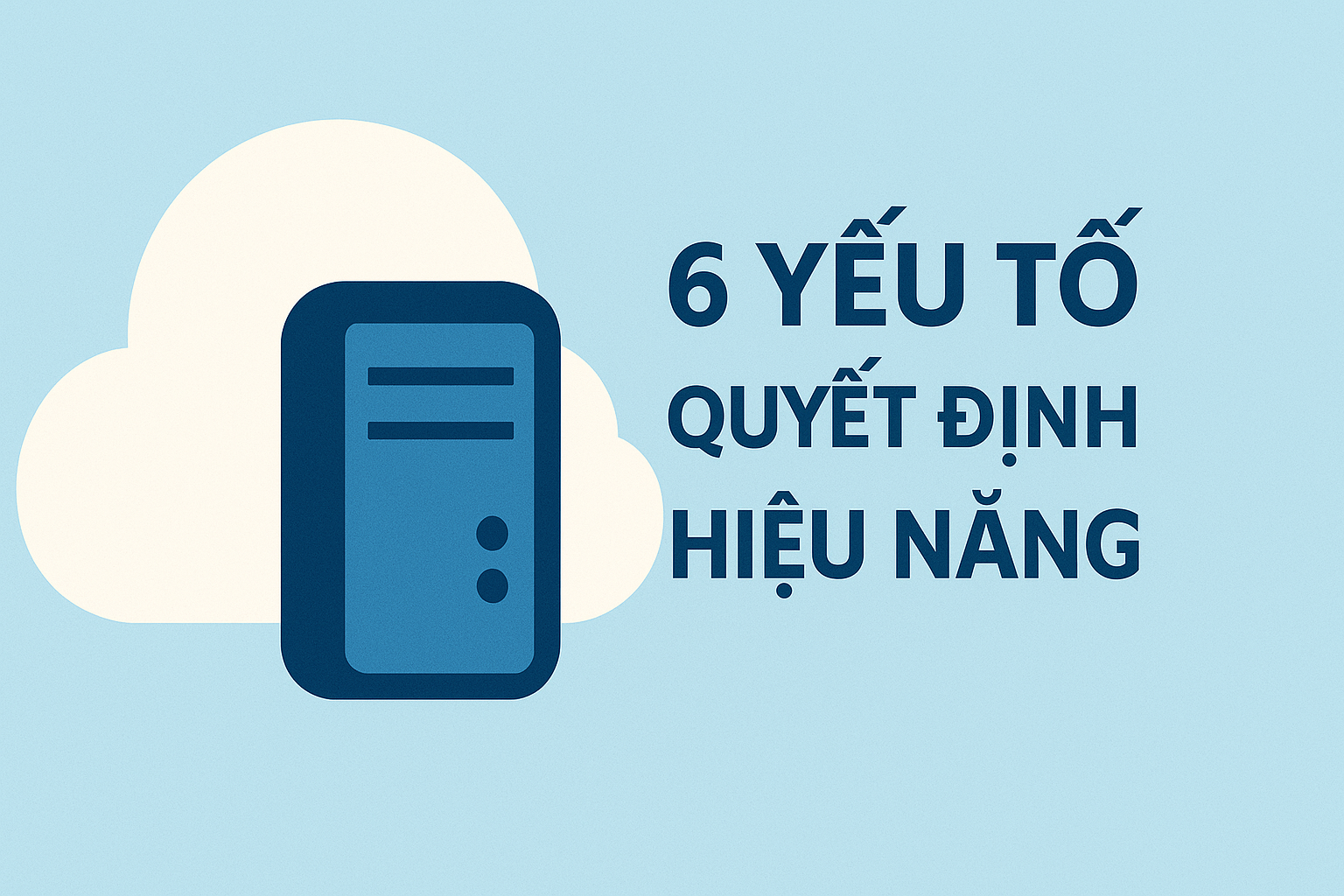 6 yếu tố quyết định hiệu năng của một Cloud Server ổn định