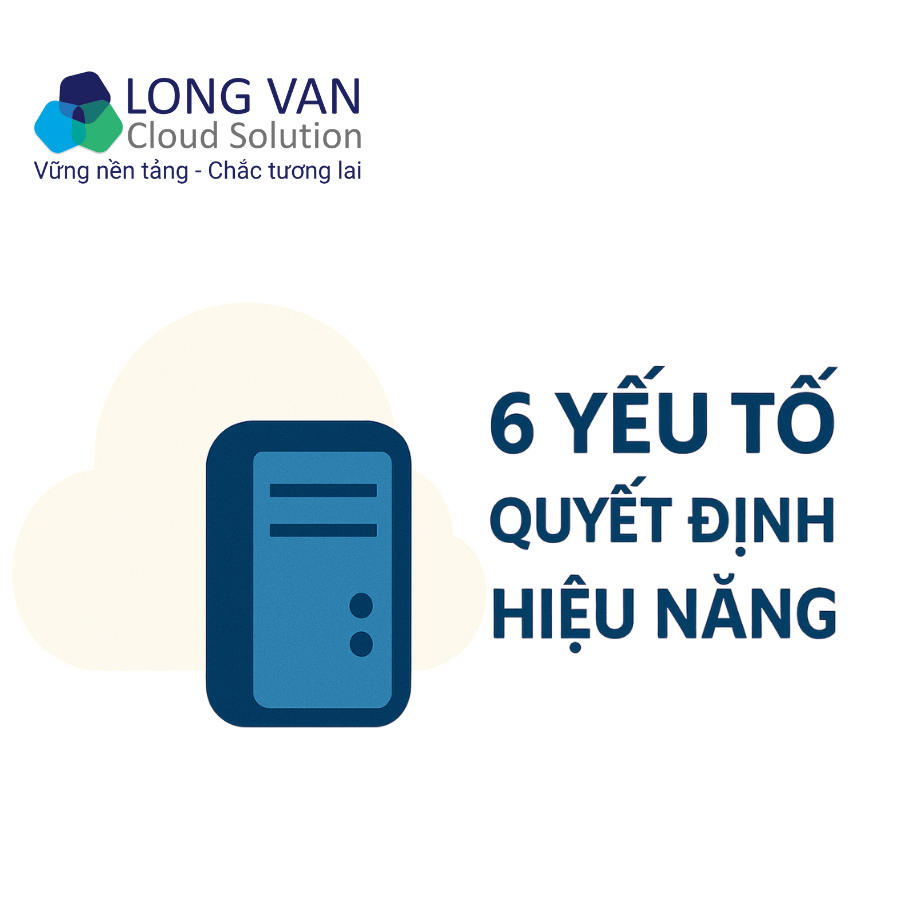6 yếu tố quyết định hiệu năng của một Cloud Server ổn định