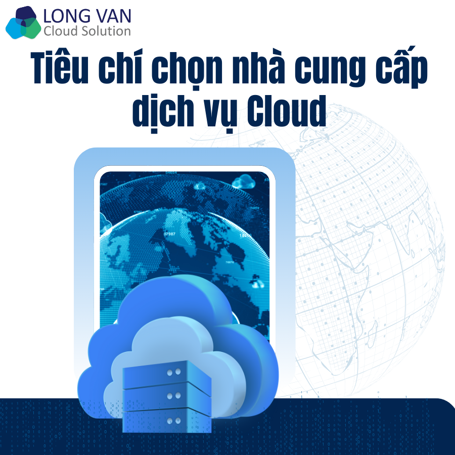 Những tiêu chí khi chọn nhà cung cấp dịch vụ Cloud