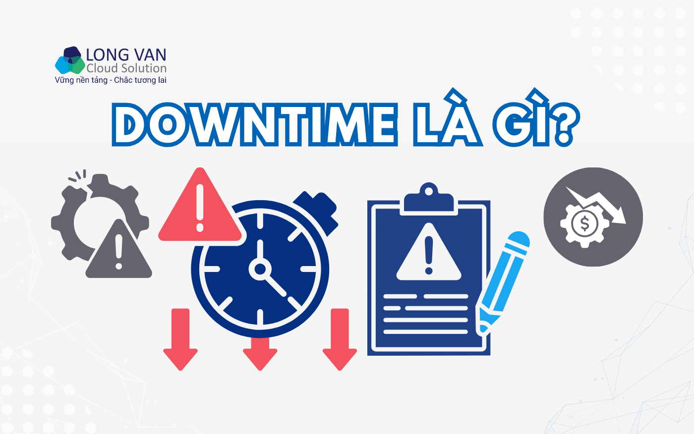 Downtime là gì? Vì sao doanh nghiệp có thể thất thoát hàng triệu đô chỉ sau vài giờ gián đoạn?