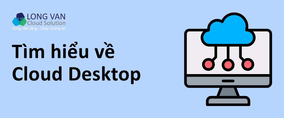 Cloud Desktop là gì?
