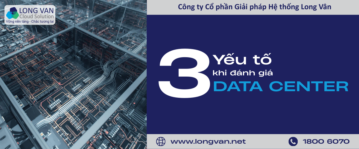 3 yếu tố chính khi đánh giá một Data Center