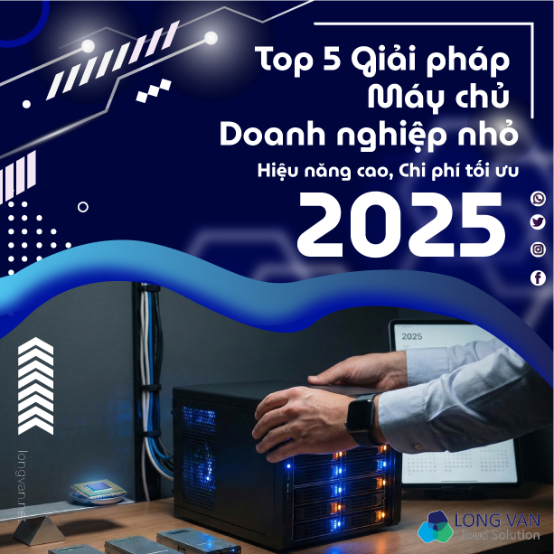Top Giải pháp Máy chủ Doanh nghiệp nhỏ: Hiệu năng cao, Chi phí tối ưu