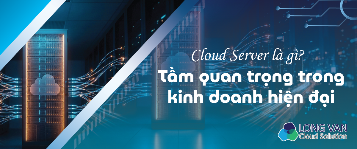 Định nghĩa của Cloud Server và Giải pháp tối ưu cho máy chủ ảo trong năm 2025