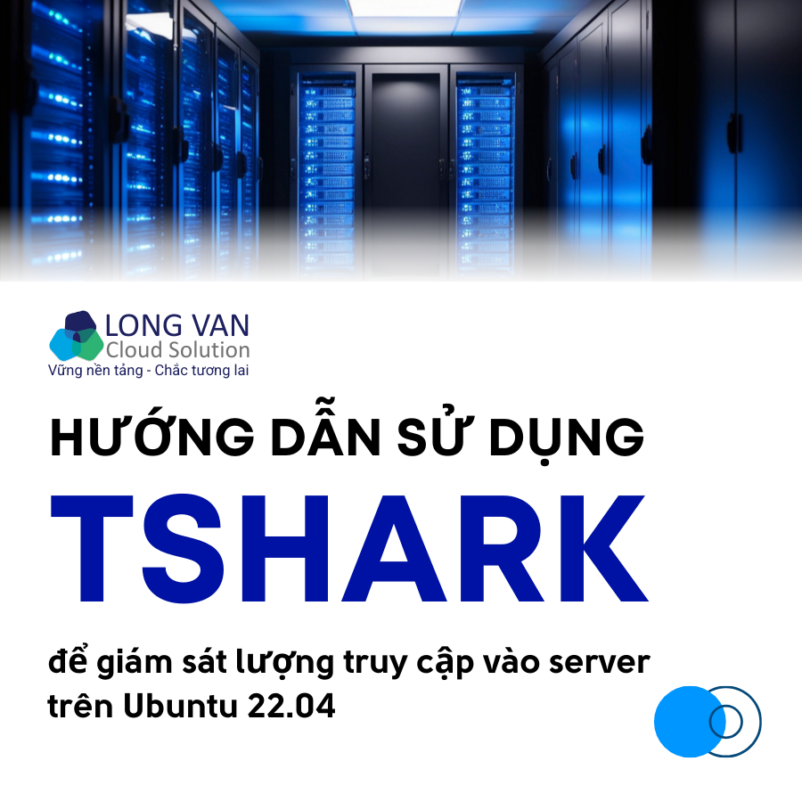  Hướng dẫn sử dụng tshark để giám sát lượng truy cập vào server trên Ubuntu 22.04