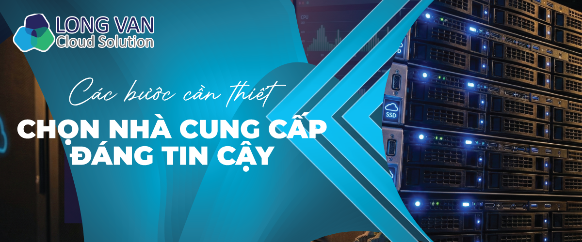 Các bước cần thiết để chọn nhà cung cấp đáng tin cậy